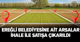Mülkiyeti Ereğli Belediyesine Ait 56 Parça Arsa İhale İle Satışa Sunuluyor