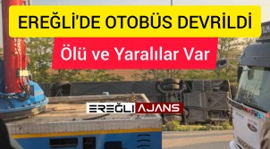 Ereğli’de Yolcu Otobüsü Yoldan Çıktı. Ölü ve Yaralalılar Var