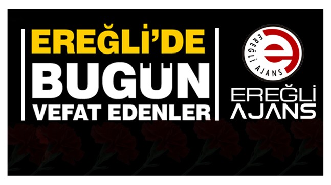 Ereğli’de 30 Aralık 2021 Tarihinde Vefat Edenler ve Defnedildikleri Yerler