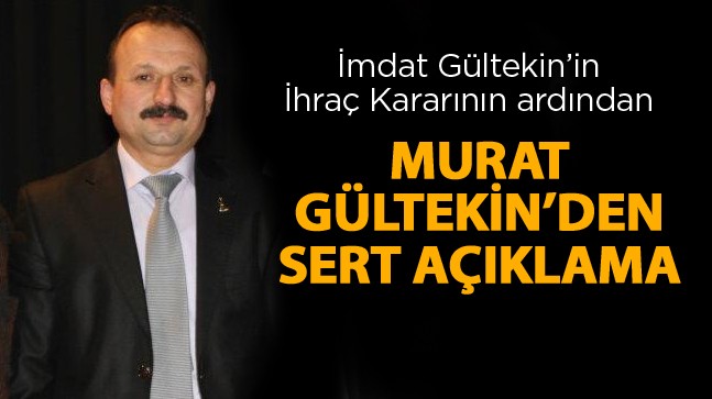 “Parti Yönetiminin Tutumu Ve İhraç Kararı, Gültekin Ailesine Karşı Yapılmıştır”