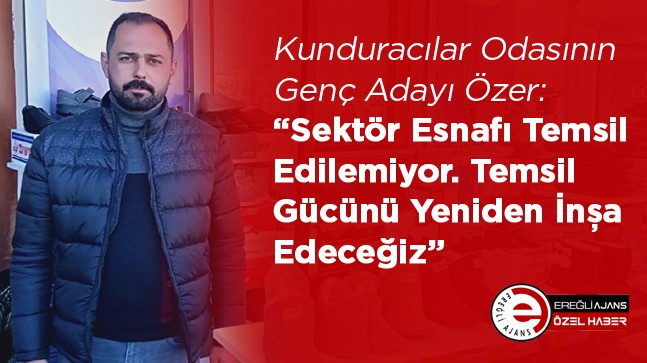 Sezgin Özer: “Kunduracı Esnafının Temsil Edilememesinden Rahatsızlık Duyuyoruz”