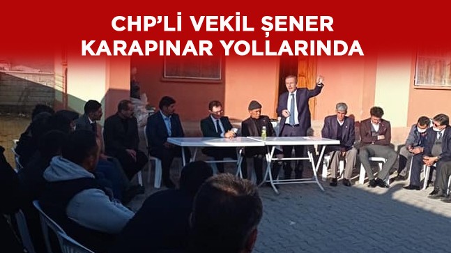 CHP’li Vekil Şener, Karapınar İlçesinde Kapsamlı Ziyaretler Yapıyor
