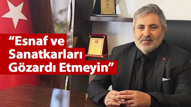 Veyis Güçlü, Siyasilerden, Esnaf ve Sanatkarların Sorunlarına Eğilmelerini İstedi