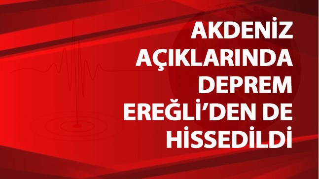 Akdeniz Açıklarında Meydana Gelen Deprem Ereğli’den de Hissedildi