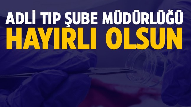 Ereğli Adli Tıp Şube Müdürlüğü Kuruldu