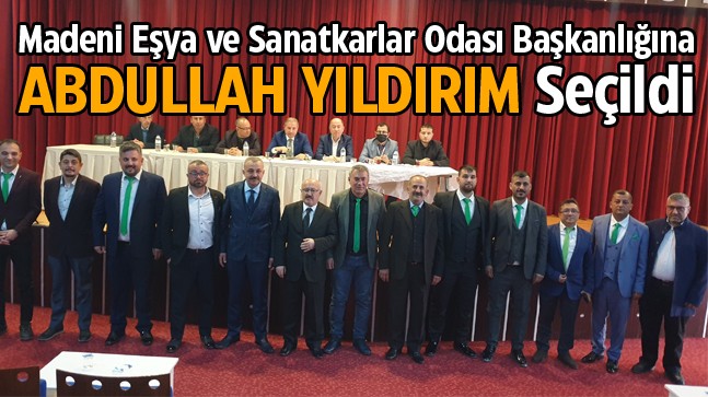 Madeni Eşya ve Sanatkarlar Odası Başkanlığına Adullah Yıldırım Seçildi