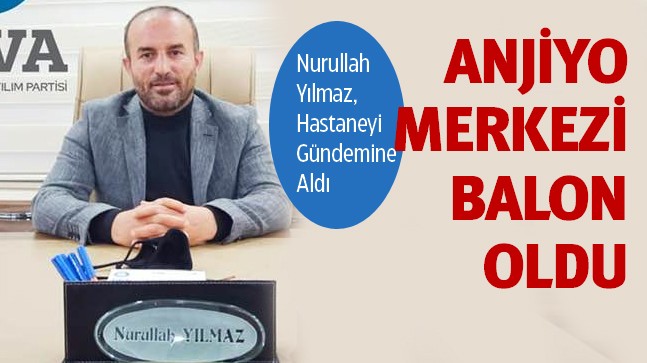 Nurullah Yılmaz Anjiyo Ünitesini Sordu: “Neden Halen Çalışma Başlatılmadı”