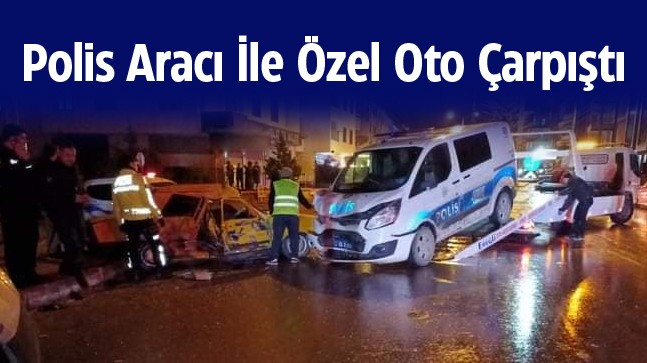 Polis Aracı İle Özel Otomobil Çarpıştı: 4 Kişi Hafif Şekilde Yaralandı