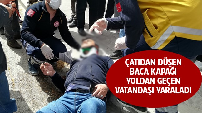 Çatıdan Uçan Baca Kapağı 1 Kişiyi Yaraladı