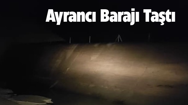 Yağışlarla Birlikte Doluluk Oranı Yükselen Ayrancı Barajı Taştı