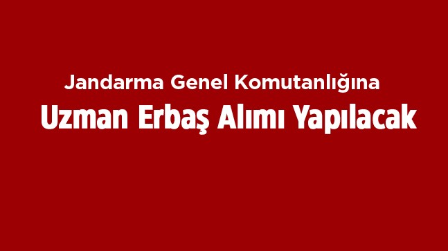 Jandarma Genel Komutanlığı Uzman Erbaş Alımı Yapacak