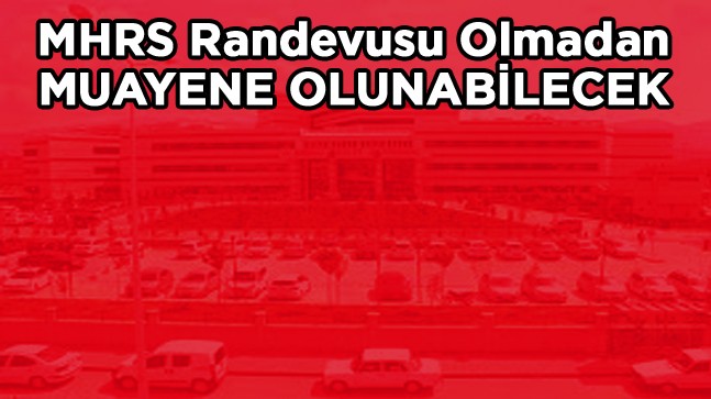 Hastanelerde Randevusuz Muayene Olunabilecek