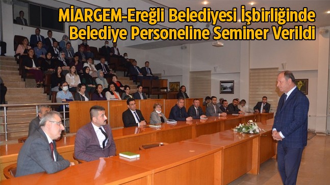 MİARGEM’den Ereğli Belediyesi Personeline Seminer