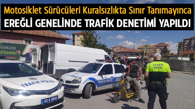 Ereğli’de Yapılan Denetimlerde Onlarca Motosiklet Trafikten Men Edildi