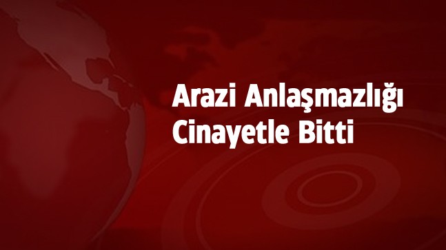 Tarla Anlaşmazlığı Yüzünden Babasını Öldüren Şüpheli Yakalandı