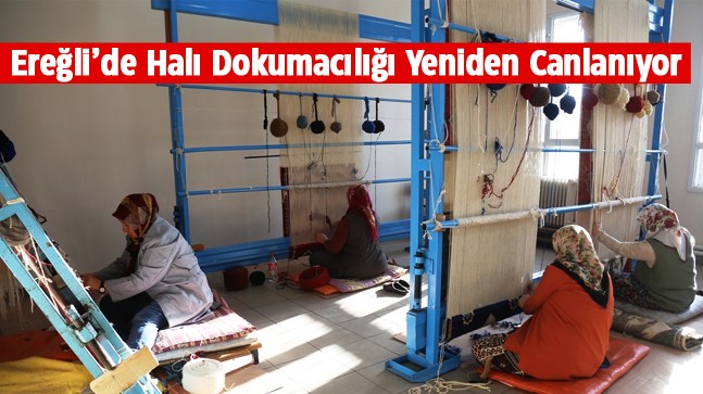 Ereğli Belediyesi Atölyesinde Halı Dokumacılığı Yeniden Canlanıyor