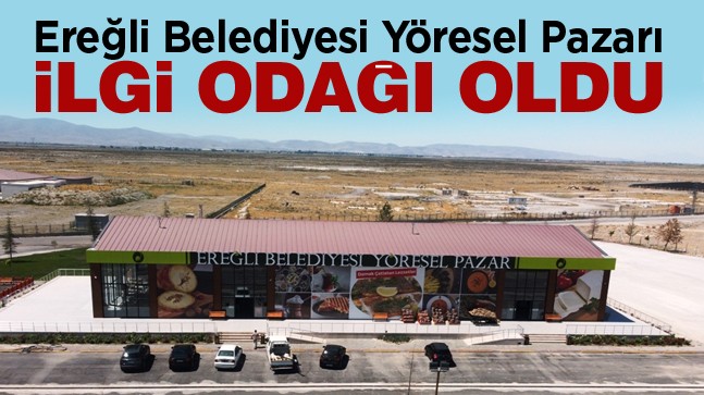 Yöresel Ürünler, Ereğli Belediyesi Yöresel Pazarında Değerlenecek