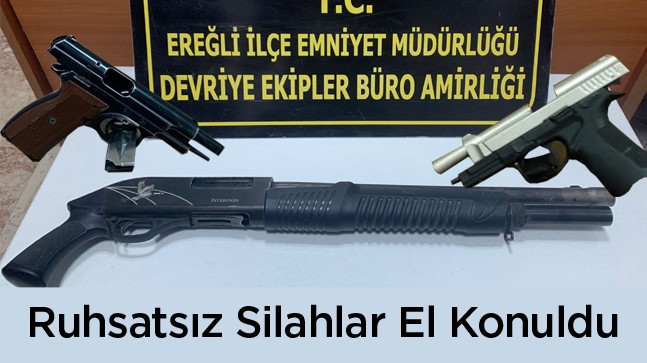 Ereğli’de Yapılan Uygulamalarda Ruhsatsız Silahlar Ele Geçirildi