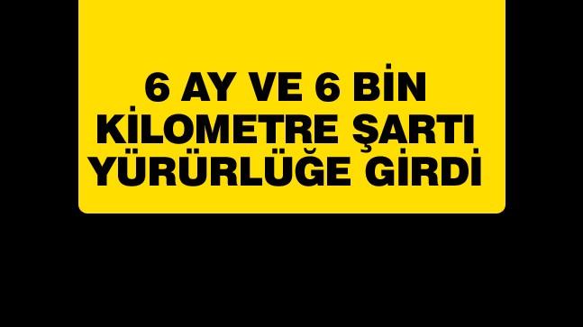 Otomobil Satışlarında 6 Ay ve 6 Bin Kilometre Düzenlemesi Yürürlüğe Girdi