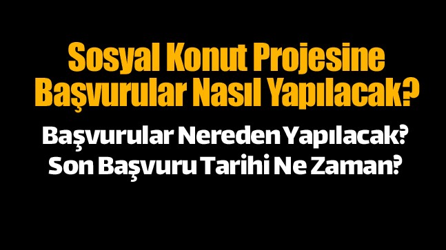 Sosyal Konut Projesinin Başvuru Detayları