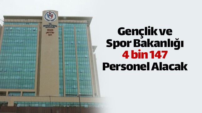 Gençlik ve Spor Bakanlığı, 4 Bin 147 Personel Alacağını Duyurdu