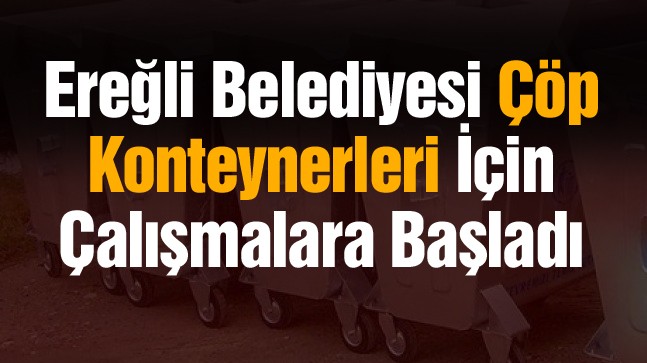 Çöp Konteynerleri İçin Çalışmalar Başladı