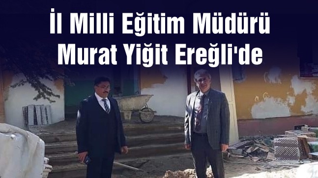 İl Milli Eğitim Müdürü Ereğli’de Ziyaretlerde Bulundu