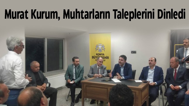 Bakan Murat Kurum, Mahalle Muhtarlarının Taleplerini Dinledi