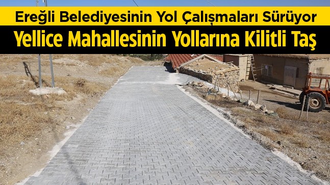 Ereğli Belediyesinin Kilitli Taş Çalışmaları Sürüyor. Yellice Sokakları Kilitli Taşla Kaplandı