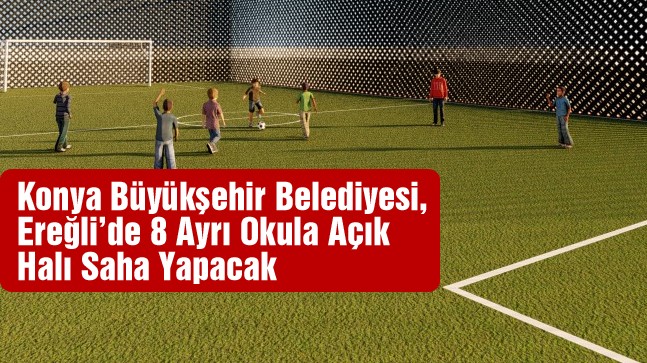 Ereğli’de 8 Ayrı Okula Açık Halı Saha Yapımı İçin İhaleye Çıkılıyor