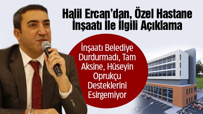 İşadamı Halil Ercan’dan Özel Hastane İle İlgili Açıklama