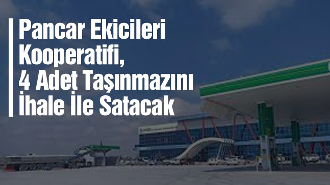 Pancar Ekicileri Kooperatifine Ait 4 Taşınmaz İhale İle Satılacak