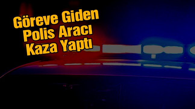 Polis Aracı Kaza Yaptı: 1’i Ağır 8 Yaralı