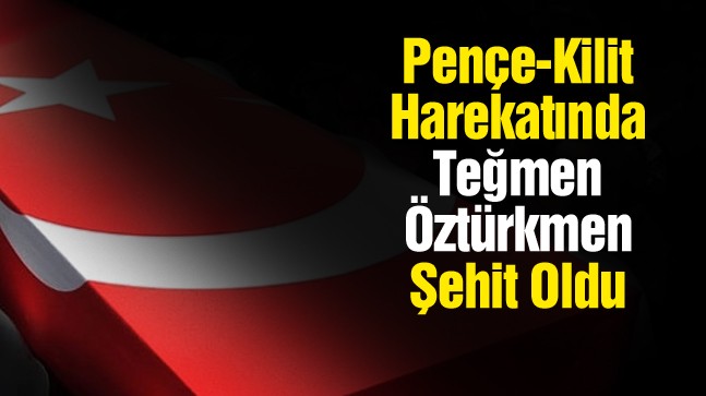 Pençe-Kilit Operasyonunda 1 Teğmen Şehit Oldu