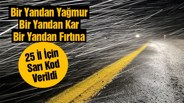 Kar, Yağmur, Fırtına. 25 İl İçin Sarı Kodlu Uyarı Yapıldı. Yurt Geneli Hava Durumu Haberimizde