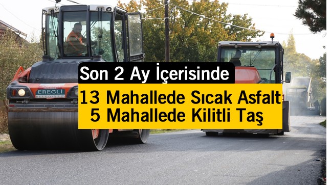 Ereğli Belediyesi Merkez ve Taşrada Son 2 Ayda Binlerce Ton Sıcak Asfalt Döktü