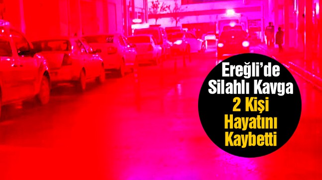 Ereğli’de Eğlence Mekanında Silahlı Kavga: 2 Ölü 1 Yaralı