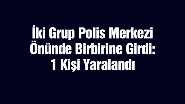 Konya’da Husumetli İki Grup, Polis Merkezi Önünde Birbirine Girdi