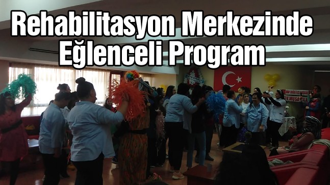 Rehabilitasyon Merkezi’nde Engelliler Gününe Özel Program Düzenlendi