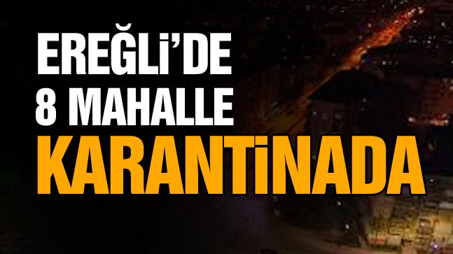 Ereğli’de Karantinaya Alınan Mahalle Sayısı 8 Oldu