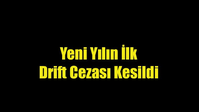 Yeni Yılda Büyük Artış Görülen Drift’te İlk Ceza Yazıldı