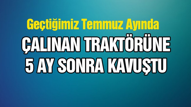 Temmuz Ayında Çalınan Traktörüne Jandarmanın Titiz Çalışması Sonucu Kavuştu