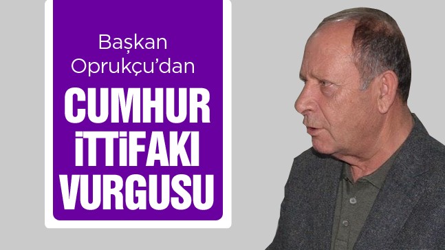 Oprukçu: “Cumhur İttifakına Halel Getirmem”