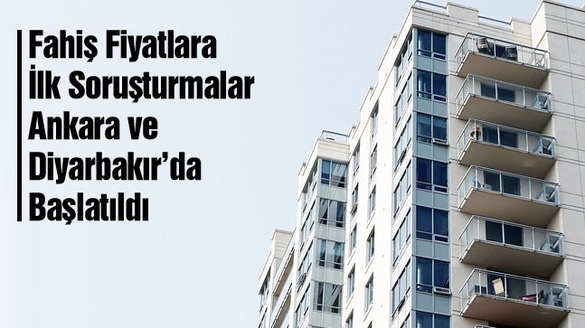 Evlerdeki Fahiş Fiyatlara İlk Soruşturmalar Başlatıldı