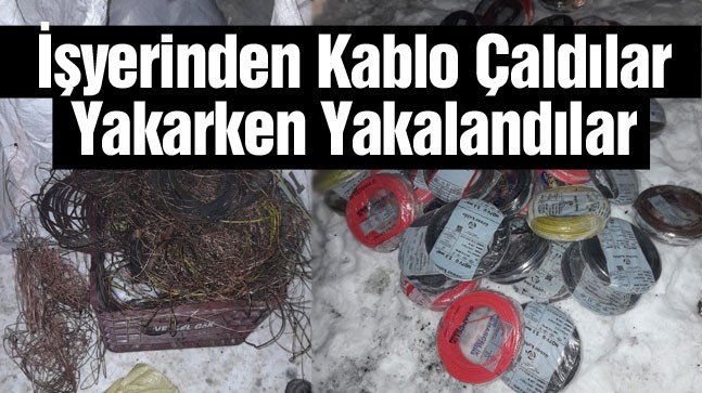 Çalıştıkları İşyerinden Çaldıkları Kabloları Yakarken Yakalandılar