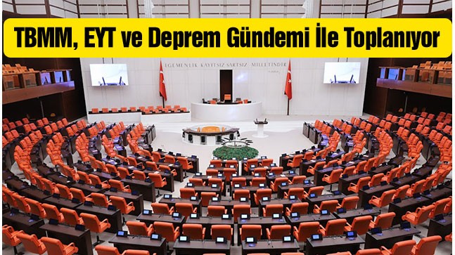 TBMM 28 Şubat Salı Günü EYT ve Deprem Gündemi İle Çalışmalarına Yeniden Başlayacak