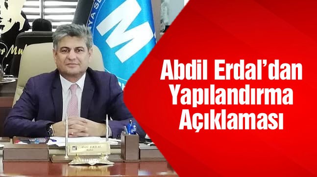 SMMMO Başkanı Abdil Erdal’dan Yapılandırma Uyarısı