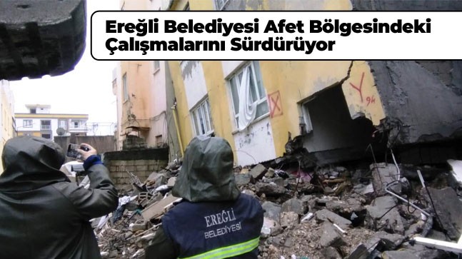 Ereğli Belediyesi Ekipleri, 317 Binada Hasar Tespit Çalışmalarını Tamamladı