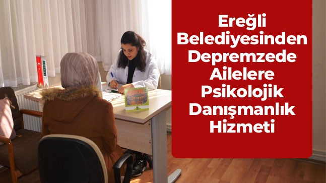 Ereğli Belediyesinden Depremzede Ailelere Psikolog Desteği