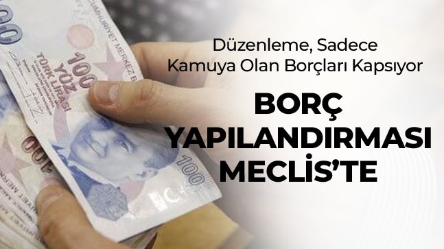 14 Milyon Kişiyi İlgilendiren Borç Yapılandırması Paketi Mecliste